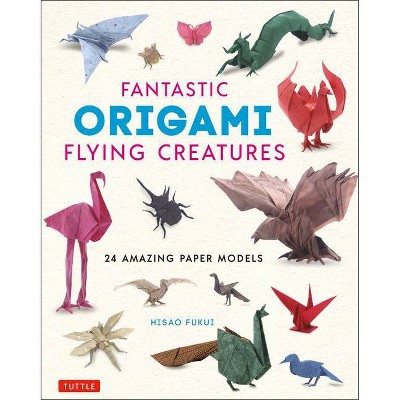 Fantastic Origami Flying Creatures - by  Hisao Fukui (Hardcover)