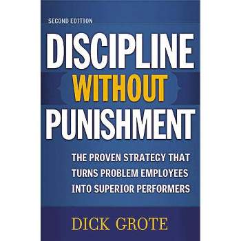 Discipline Without Punishment - 2nd Edition by  Dick Grote (Paperback)