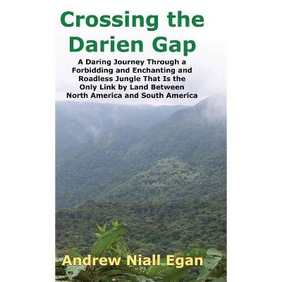 Crossing the Darien Gap - by  Andrew N Egan (Hardcover)