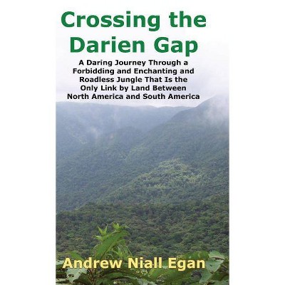 Crossing the Darien Gap - by  Andrew N Egan (Hardcover)