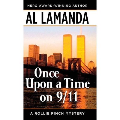 Once Upon a Time On 9/11 - (A Rollie Finch Mystery) by  Al Lamanda (Hardcover)