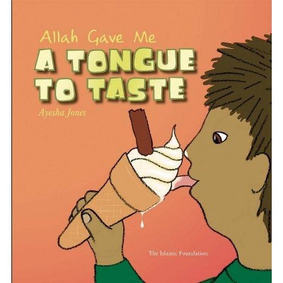 Allah Gave Me a Tongue to Taste - (Allah the Maker) by  Ayesha Jones (Hardcover)