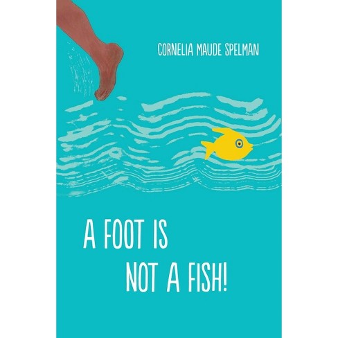 A Foot Is Not A Fish! - By Cornelia Maude Spelman (hardcover) : Target