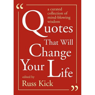 Quotes That Will Change Your Life - by  Russ Kick (Paperback)