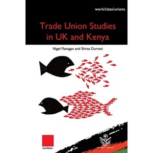 Trade Union Studies in the UK and Kenya - by  Nigel Flanagan & Shiraz Durrani (Paperback) - 1 of 1