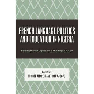 French Language Politics and Education in Nigeria - (Hardcover) - 1 of 1