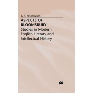 Aspects of Bloomsbury - (Studies in Modern English Literary and Intellectual History) by  S Rosenbaum (Hardcover) - 1 of 1