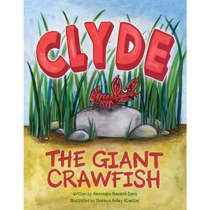 Clyde the Giant Crawfish - by  Alexandra Navarre Davis (Hardcover) - 1 of 1