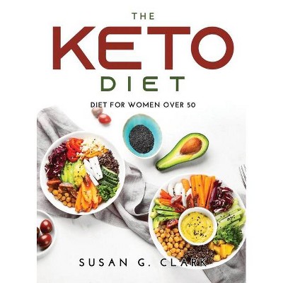 The Keto Diet - by  Susan G Clark (Hardcover)