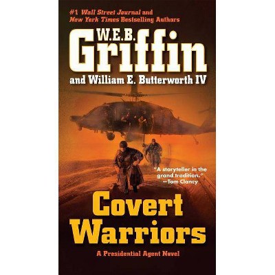 Covert Warriors - (Presidential Agent Novels) by  W E B Griffin & William E Butterworth (Paperback)