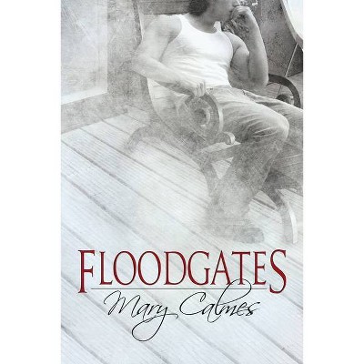 Floodgates - by  Mary Calmes (Paperback)