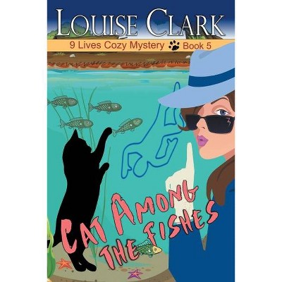 Cat Among The Fishes - (9 Lives Cozy Mystery) by  Louise Clark (Paperback)