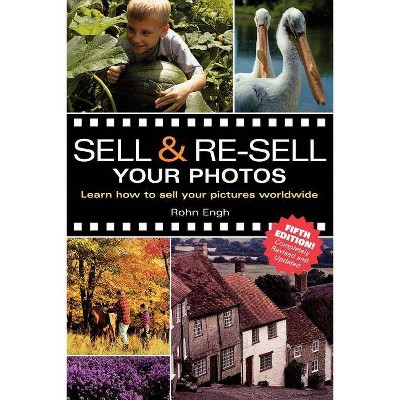 Sell & Re-Sell Your Photos - 5th Edition by  Rohn Engh (Paperback)