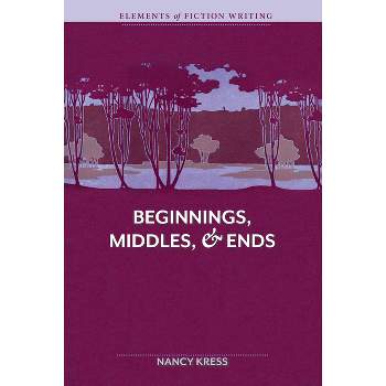 Elements of Fiction Writing - Beginnings, Middles & Ends - 2nd Edition by  Nancy Kress (Paperback)