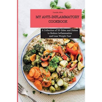 My Anti-Inflammatory Cookbook - by  Camila Allen (Paperback)