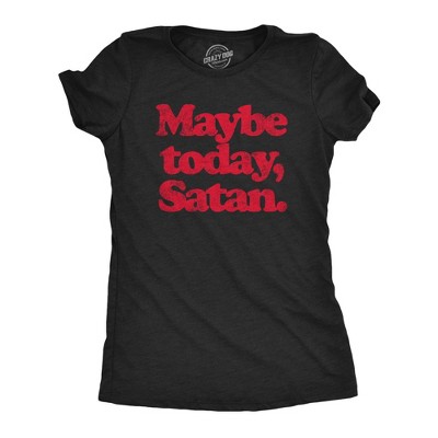 Womens Maybe Today Satan T Shirt Funny Sarcastic Devil Joke Graphic Novelty Tee Halloween - Crazy Dog Women's T Shirt