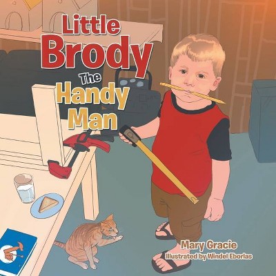 Little Brody the Handy Man - by  Mary Gracie (Paperback)