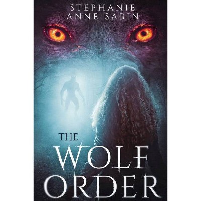 The Wolf Order - by  Stephanie Anne Sabin (Paperback)