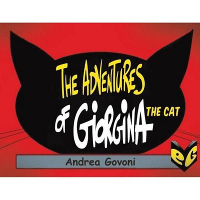 The Adventures of Giorgina the Cat - by  Andrea Govoni (Paperback)