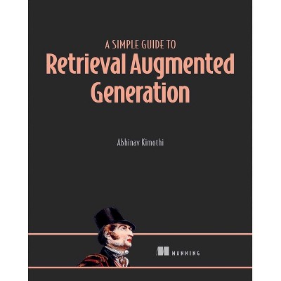 A Simple Guide to Retrieval Augmented Generation - by  Abhinav Kimothi (Paperback)