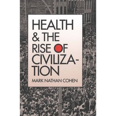 Health and the Rise of Civilization - by  Mark Nathan Cohen (Paperback)