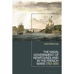 The Naval Government of Newfoundland in the French Wars - by  John Morrow (Hardcover) - 1 of 1