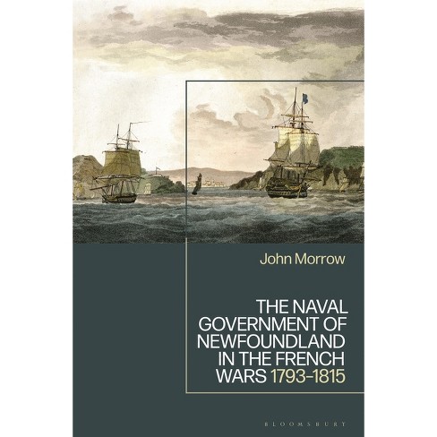 The Naval Government of Newfoundland in the French Wars - by  John Morrow (Hardcover) - image 1 of 1