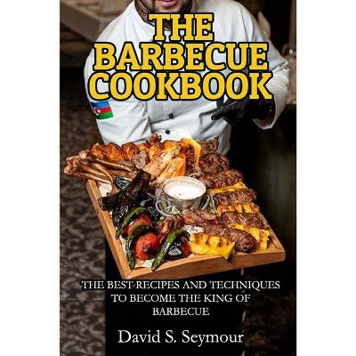 The Barbecue Cookbook - by  David S Seymour (Paperback)