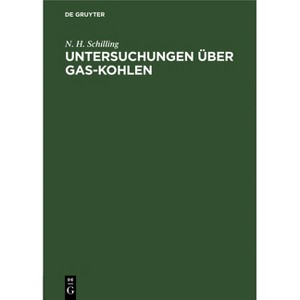 Untersuchungen Über Gas-Kohlen - by  N H Schilling (Hardcover) - 1 of 1