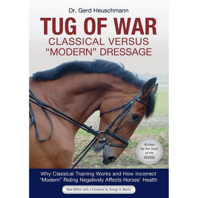 Tug of War: Classical Versus Modern Dressage - by  Gerd Heuschmann (Paperback)