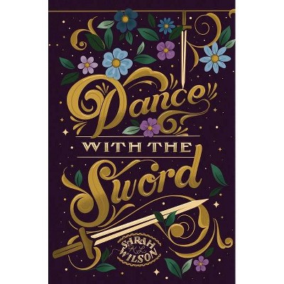 Dance With the Sword - by  Sarah Wilson (Hardcover)