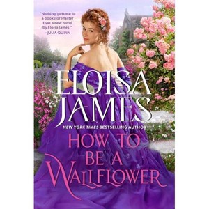 How to Be a Wallflower - (Would-Be Wallflowers) by Eloisa James - 1 of 1