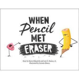 When Pencil Met Eraser - by  Karen Kilpatrick & Luis O Ramos (Hardcover) - 1 of 1
