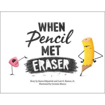 When Pencil Met Eraser - by  Karen Kilpatrick & Luis O Ramos (Hardcover)