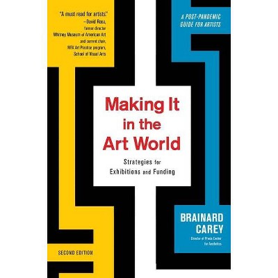 Making It in the Art World - 2nd Edition by  Brainard Carey (Paperback)