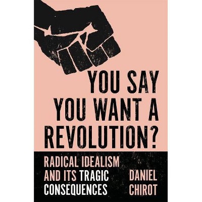 You Say You Want a Revolution? - by  Daniel Chirot (Hardcover)