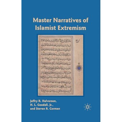 Master Narratives of Islamist Extremism - by  J Halverson & S Corman & H L Goodall (Paperback)