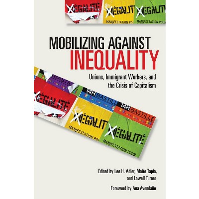 Mobilizing Against Inequality - (Frank W. Pierce Memorial Lectureship and Conference) by  Lee H Adler & Maite Tapia & Lowell Turner (Hardcover)