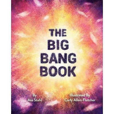 The Big Bang Book - by  Asa Stahl (Hardcover)