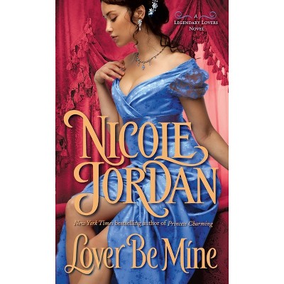 Lover Be Mine - (Legendary Lovers) by  Nicole Jordan (Paperback)
