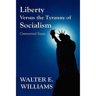 Liberty Versus the Tyranny of Socialism - (Hoover Inst Press Publication) by  Walter E Williams (Paperback)