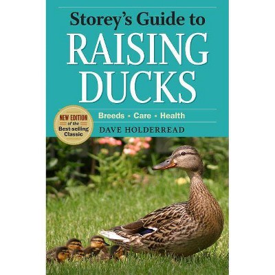 Storey's Guide to Raising Ducks, 2nd Edition - by  Dave Holderread (Paperback)