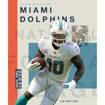 La Historia de Los Miami Dolphins - by  Jim Whiting (Paperback)