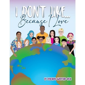 I Don't Like... Because I Love - by  Deborah Watford Rox (Paperback) - 1 of 1