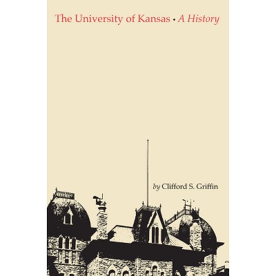 The University of Kansas - by  Clifford Griffin (Hardcover)