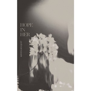 Hope In Her - by  Krysta Bouquet (Paperback) - 1 of 1