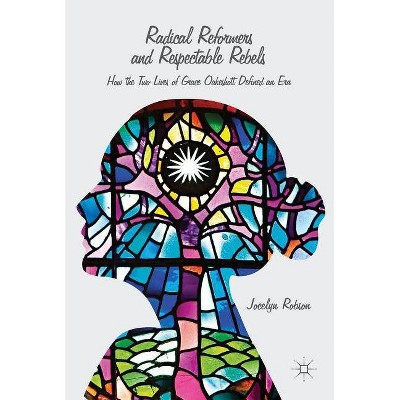 Radical Reformers and Respectable Rebels - by  J Robson (Hardcover)