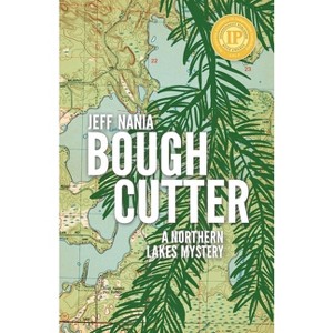 Bough Cutter - (John Cabrelli Northern Lakes Mysteries) by  Jeff Nania (Paperback) - 1 of 1