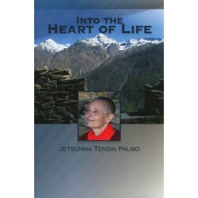 Into the Heart of Life - by  Jetsunma Tenzin Palmo (Paperback)