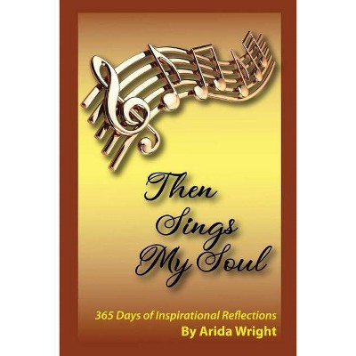 Then Sings My Soul - by  Arida Wright (Paperback)